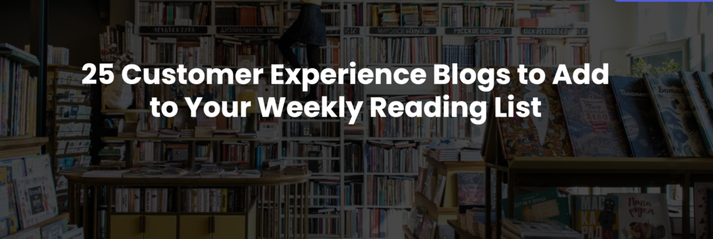 HelpSquad: 25 Customer Experience Blogs to Add to Your Weekly Reading List